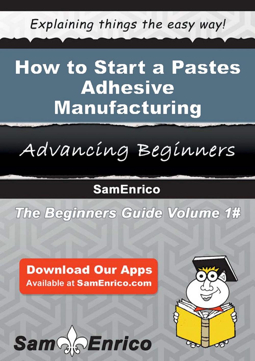 Big bigCover of How to Start a Pastes - Adhesive - Manufacturing Business