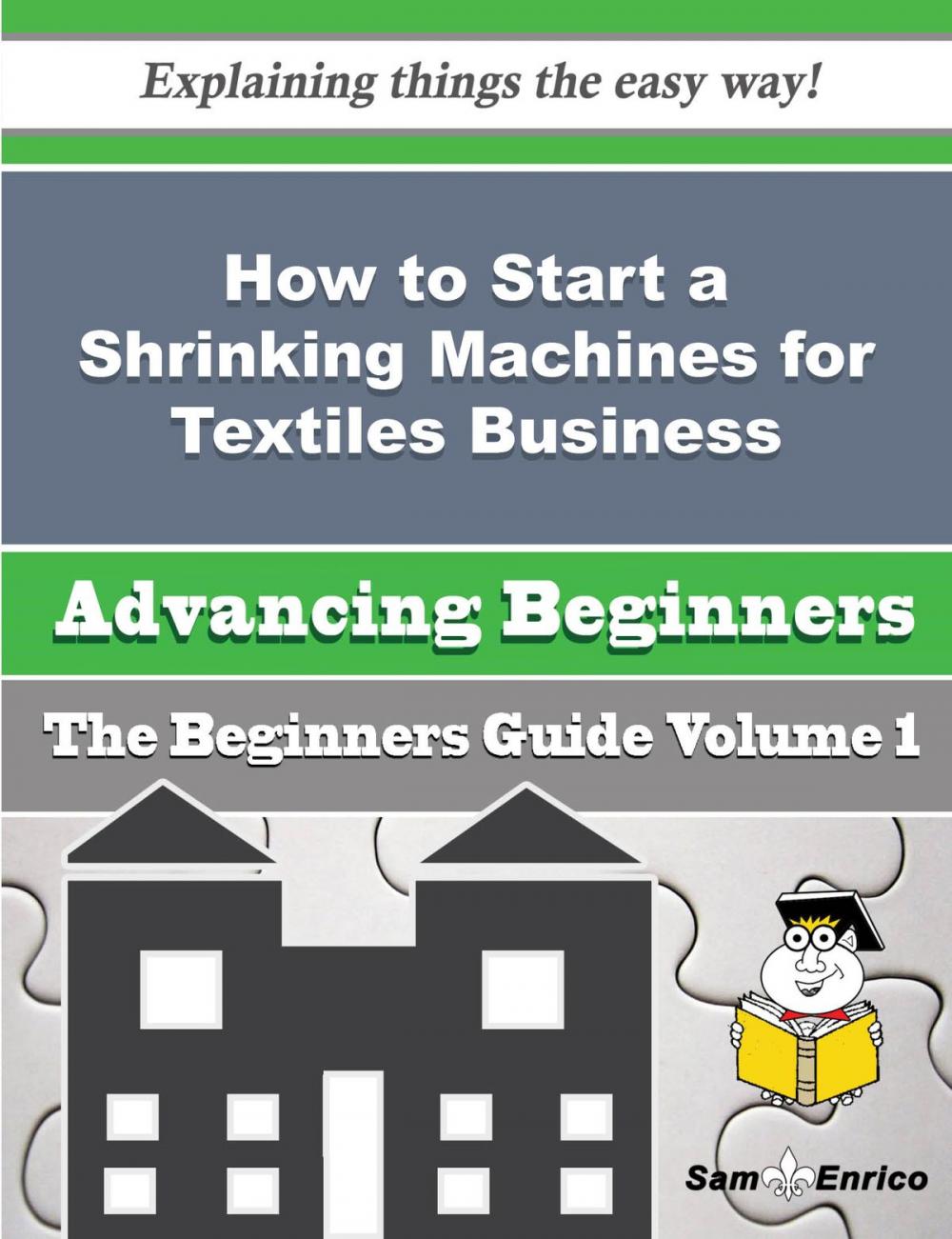 Big bigCover of How to Start a Shrinking Machines for Textiles Business (Beginners Guide)