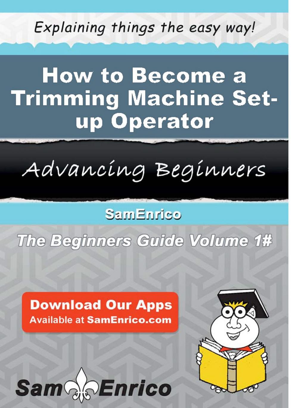 Big bigCover of How to Become a Trimming Machine Set-up Operator