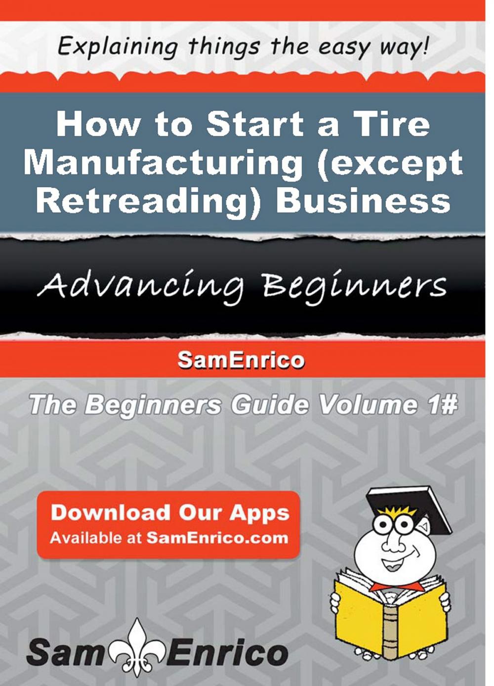 Big bigCover of How to Start a Tire Manufacturing (except Retreading) Business