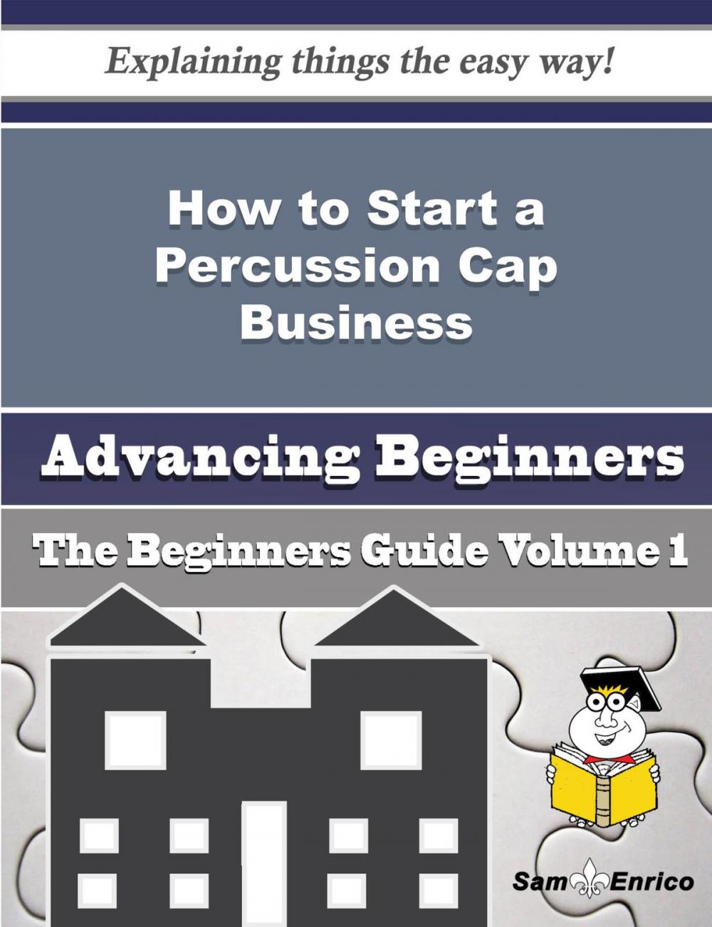 Big bigCover of How to Start a Percussion Cap Business (Beginners Guide)