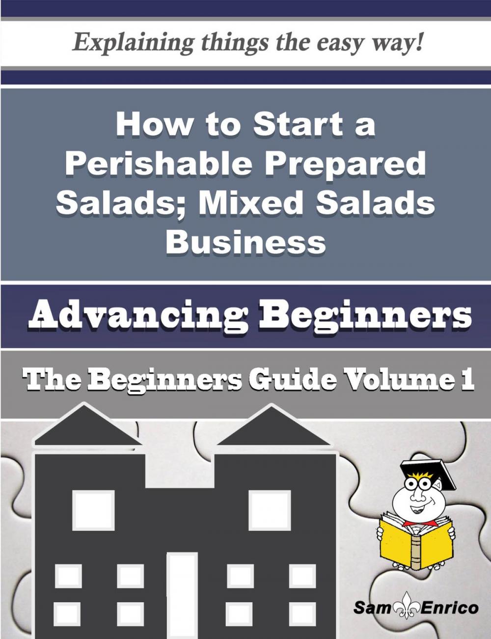 Big bigCover of How to Start a Perishable Prepared Salads; Mixed Salads Business (Beginners Guide)