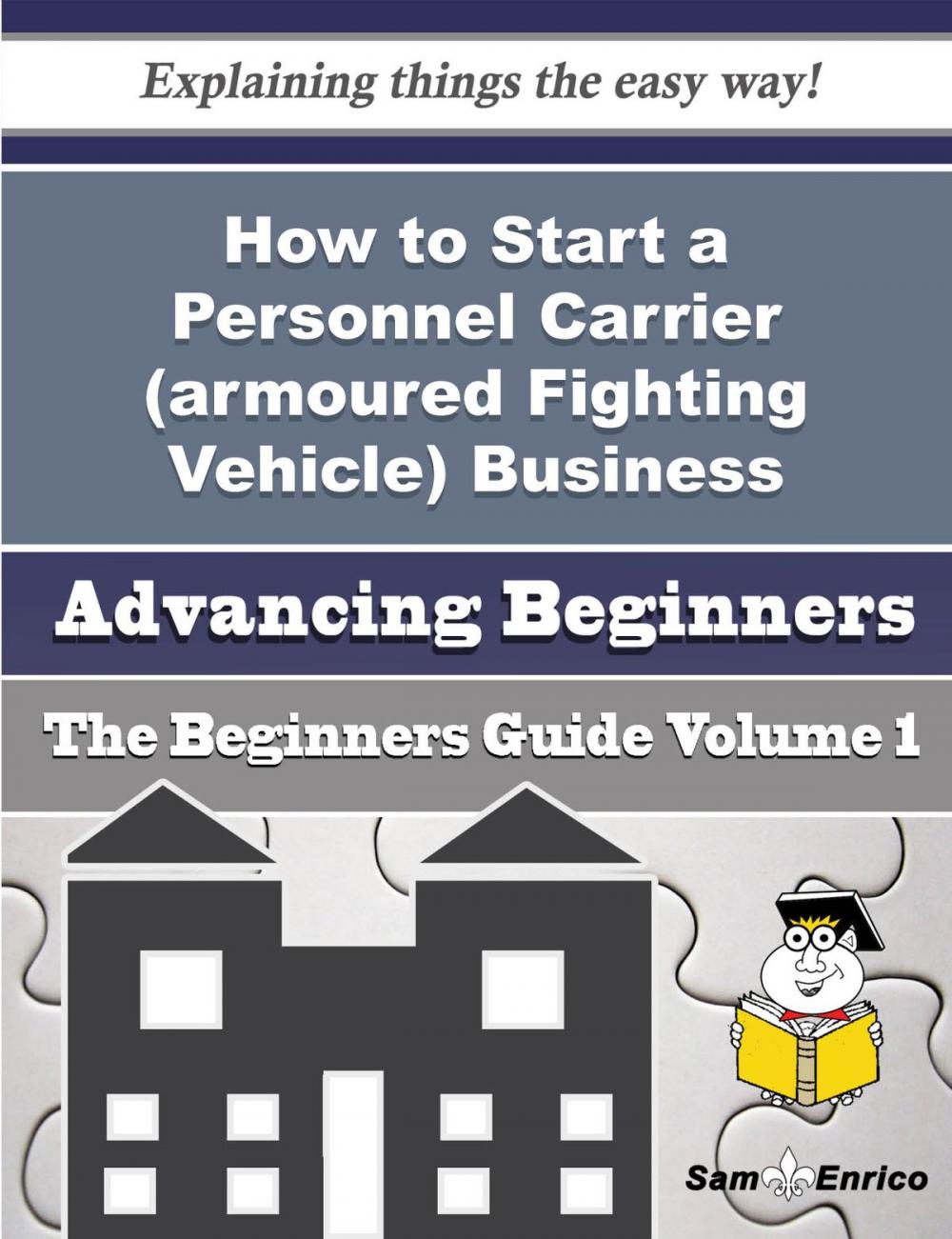 Big bigCover of How to Start a Personnel Carrier (armoured Fighting Vehicle) Business (Beginners Guide)