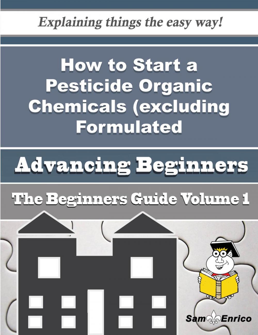 Big bigCover of How to Start a Pesticide Organic Chemicals (excluding Formulated Preparations) Business (Beginners G