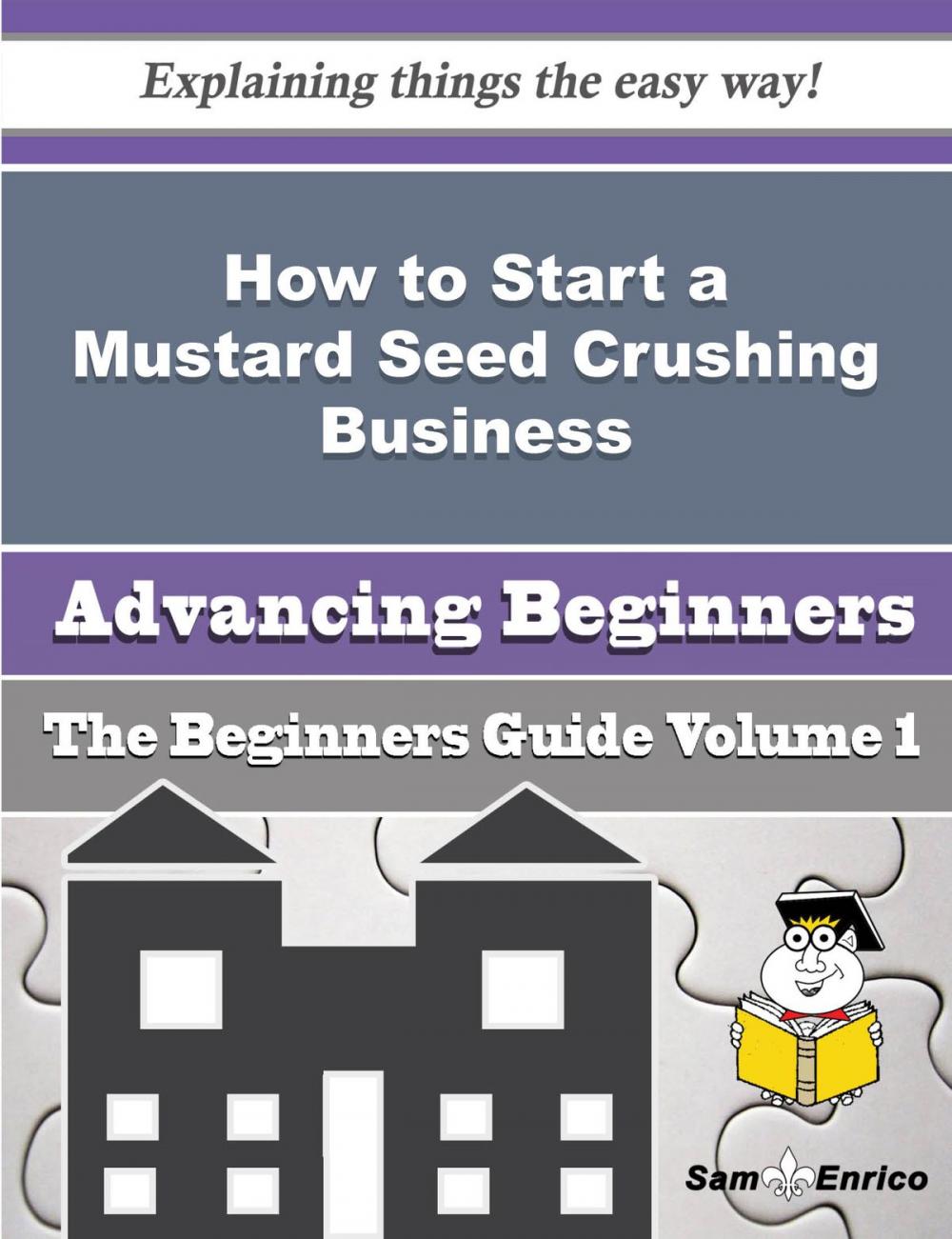 Big bigCover of How to Start a Mustard Seed Crushing Business (Beginners Guide)