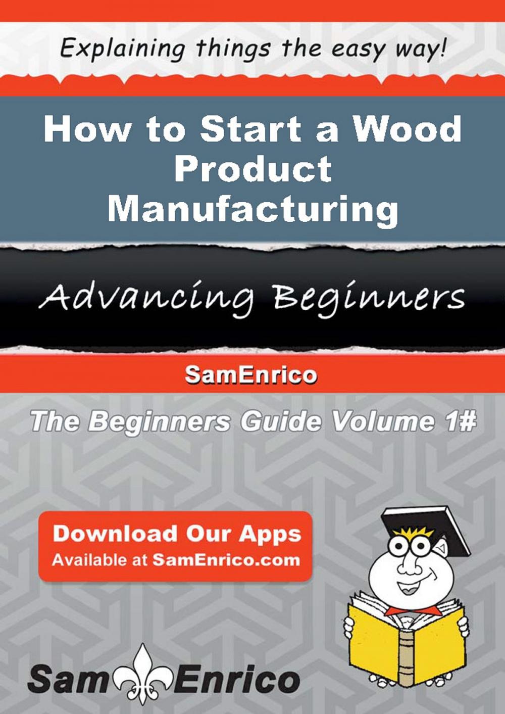 Big bigCover of How to Start a Wood Product Manufacturing Business