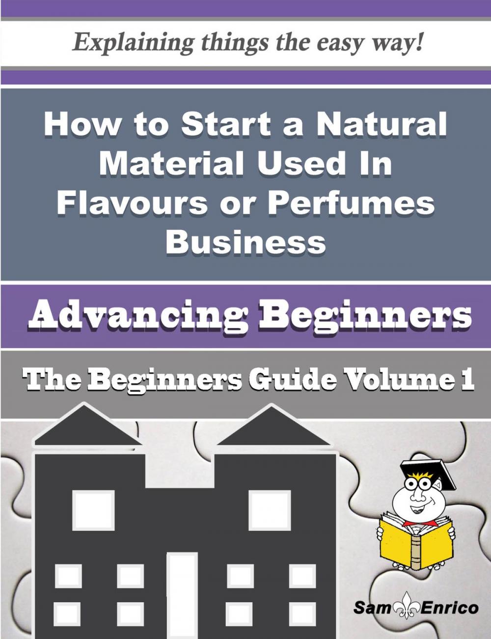 Big bigCover of How to Start a Natural Material Used In Flavours or Perfumes Business (Beginners Guide)
