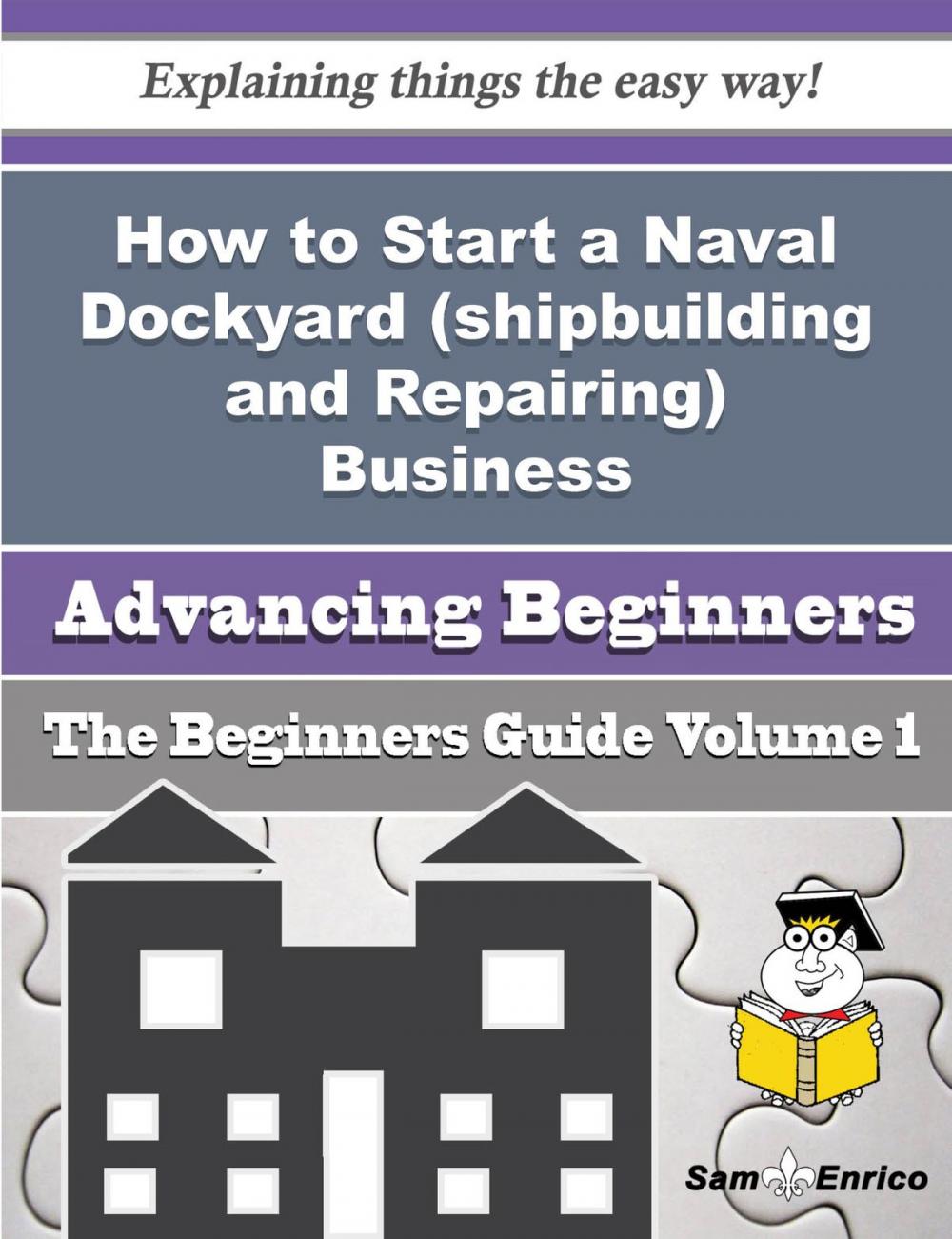 Big bigCover of How to Start a Naval Dockyard (shipbuilding and Repairing) Business (Beginners Guide)