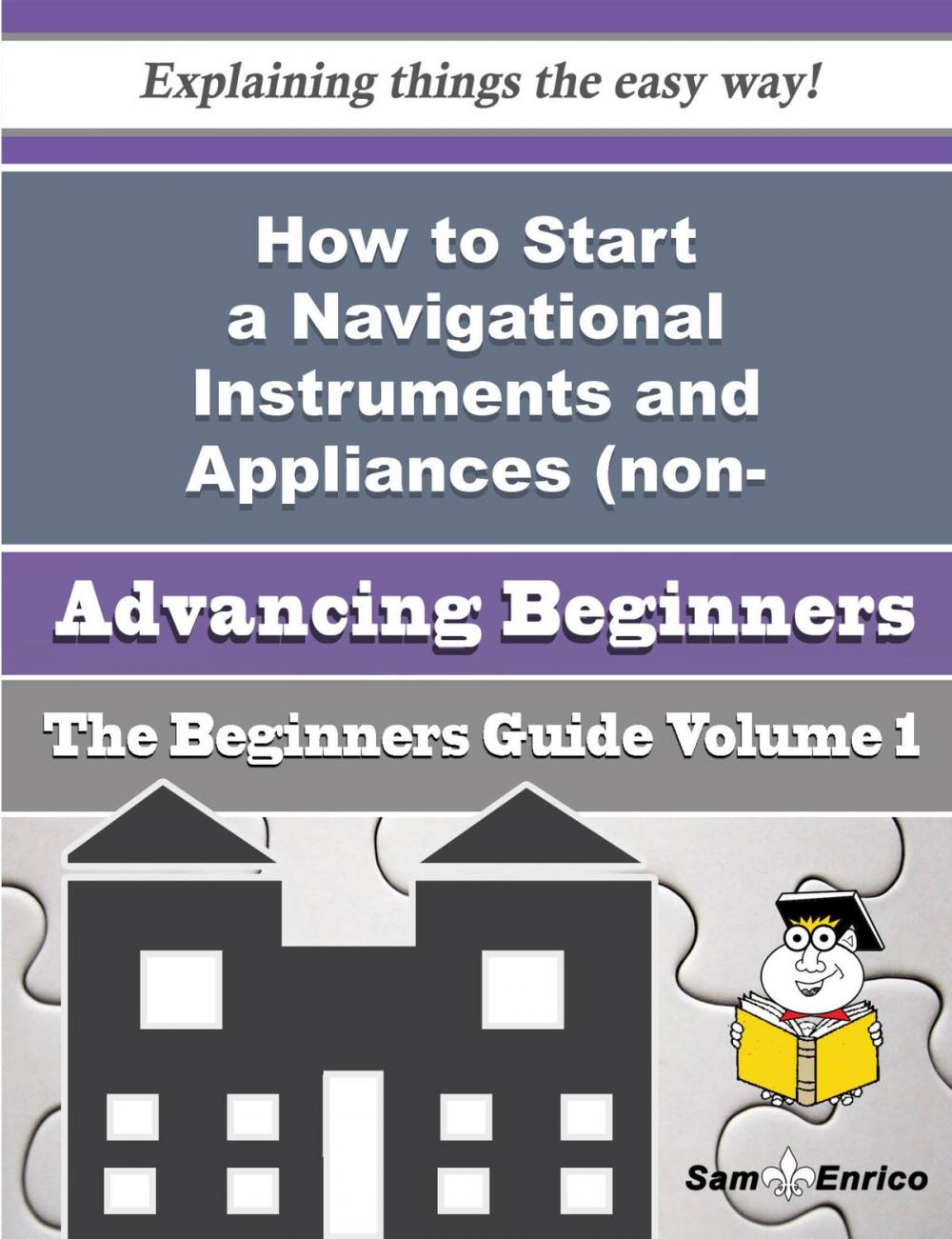 Big bigCover of How to Start a Navigational Instruments and Appliances (non-electronic) Business (Beginners Guide)