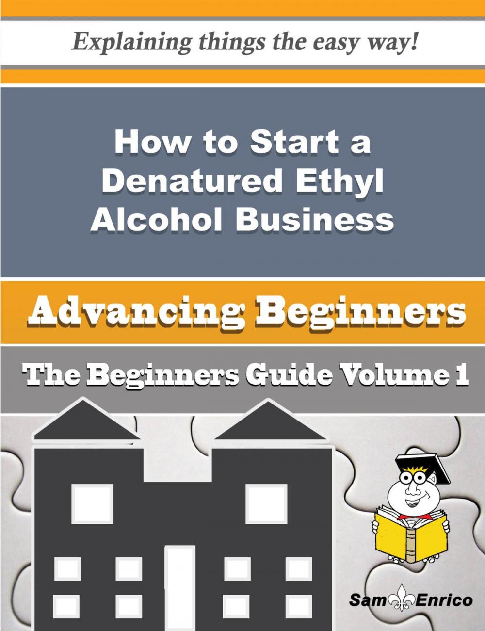 Big bigCover of How to Start a Denatured Ethyl Alcohol Business (Beginners Guide)