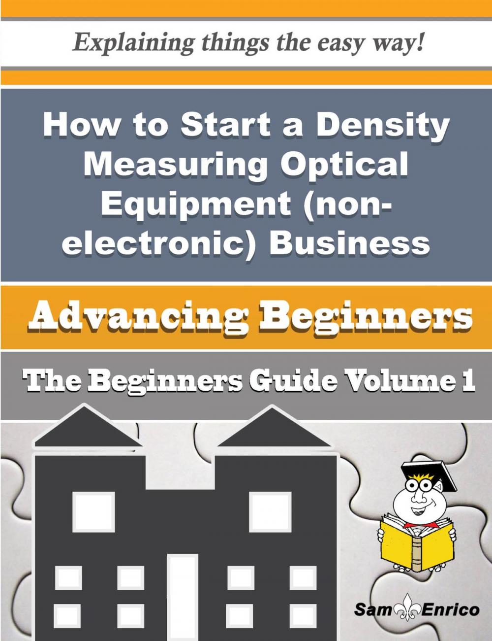 Big bigCover of How to Start a Density Measuring Optical Equipment (non-electronic) Business (Beginners Guide)