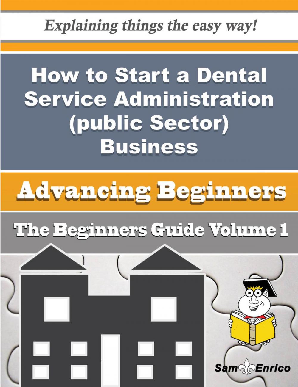 Big bigCover of How to Start a Dental Service Administration (public Sector) Business (Beginners Guide)