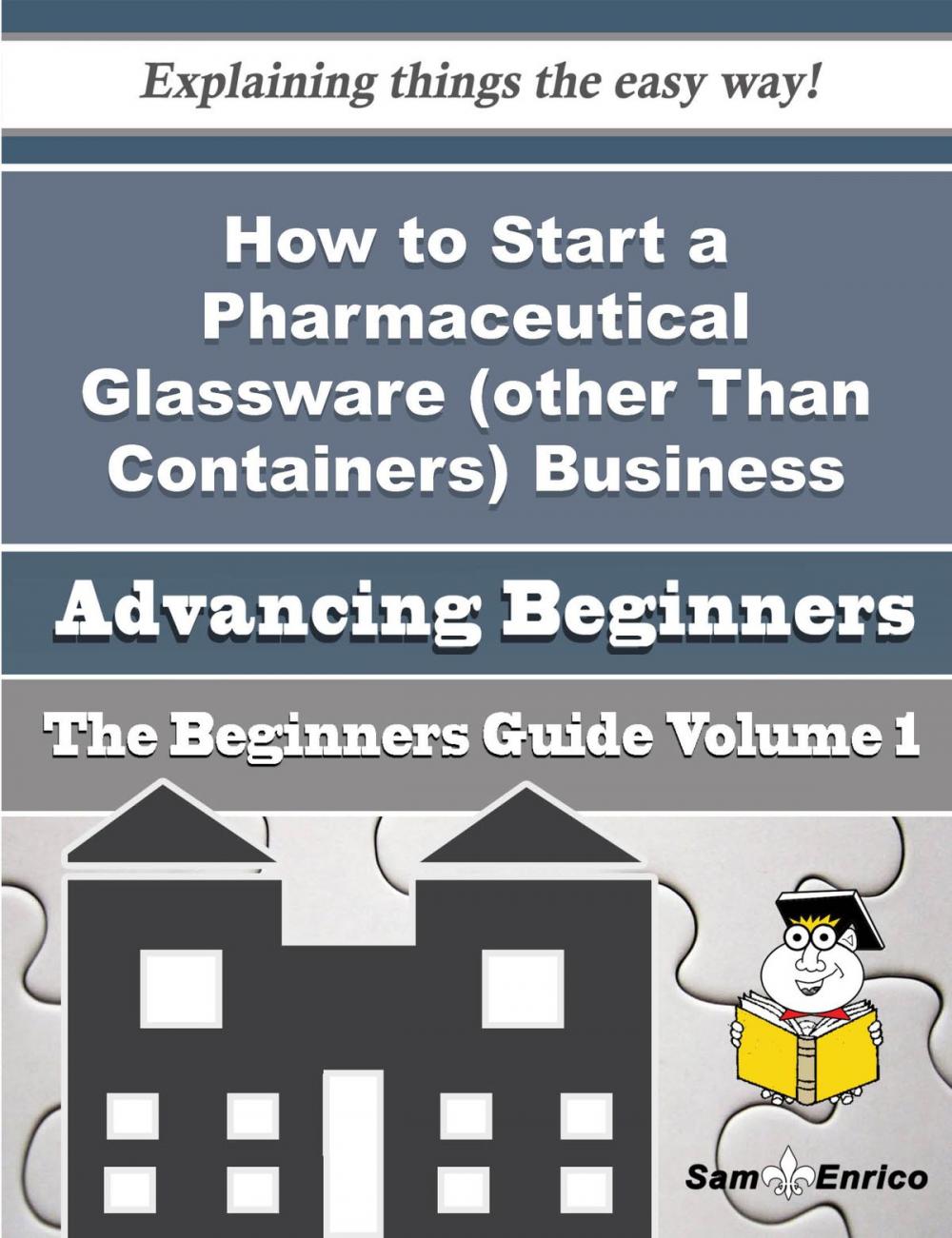 Big bigCover of How to Start a Pharmaceutical Glassware (other Than Containers) Business (Beginners Guide)