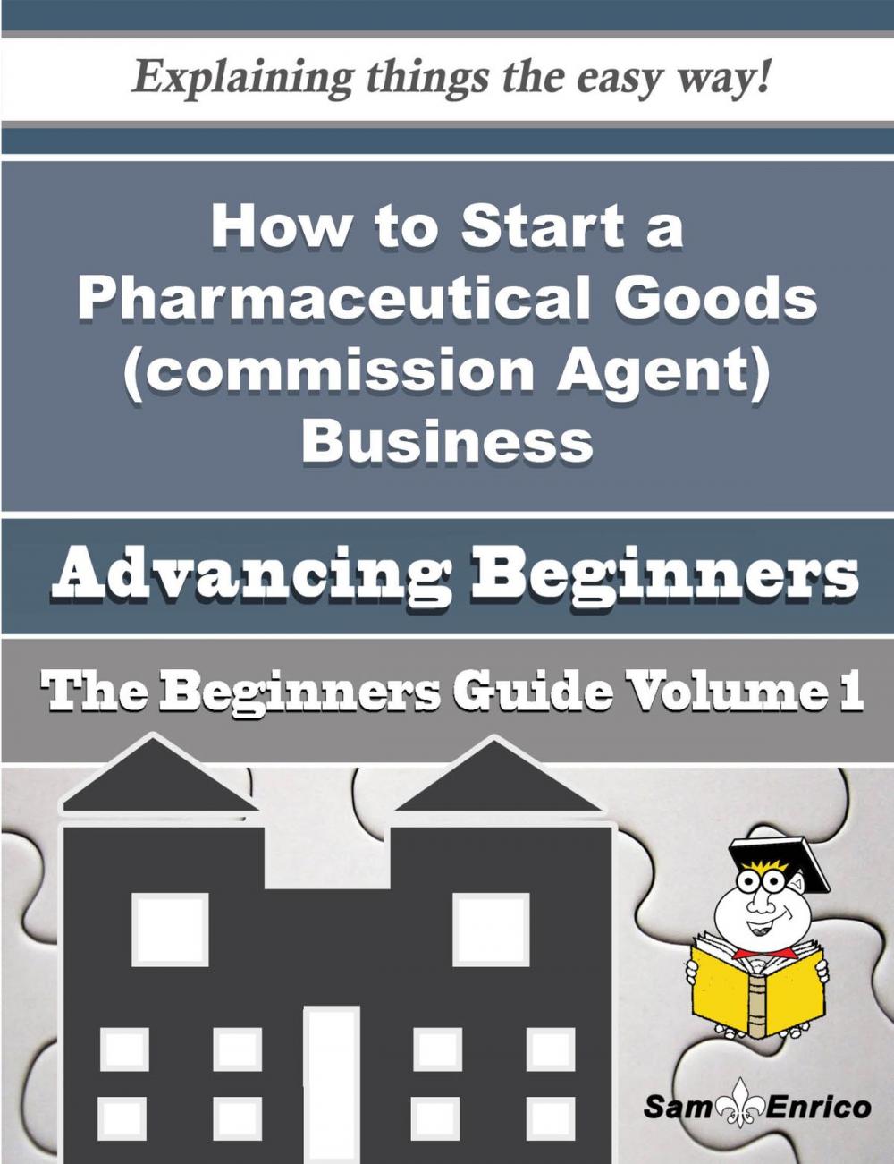 Big bigCover of How to Start a Pharmaceutical Goods (commission Agent) Business (Beginners Guide)