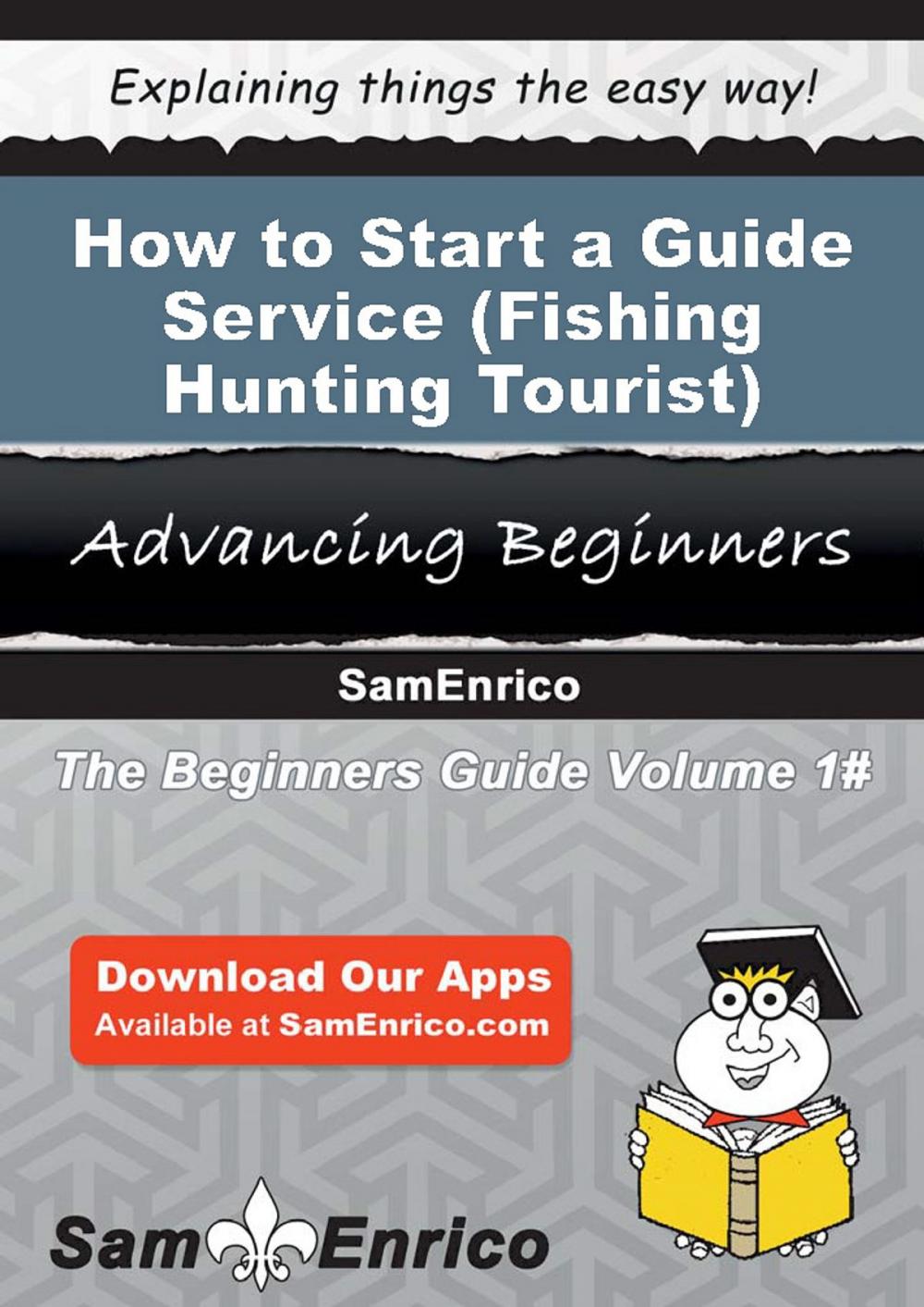 Big bigCover of How to Start a Guide Service (i.e. - Fishing - Hunting - Tourist) Business