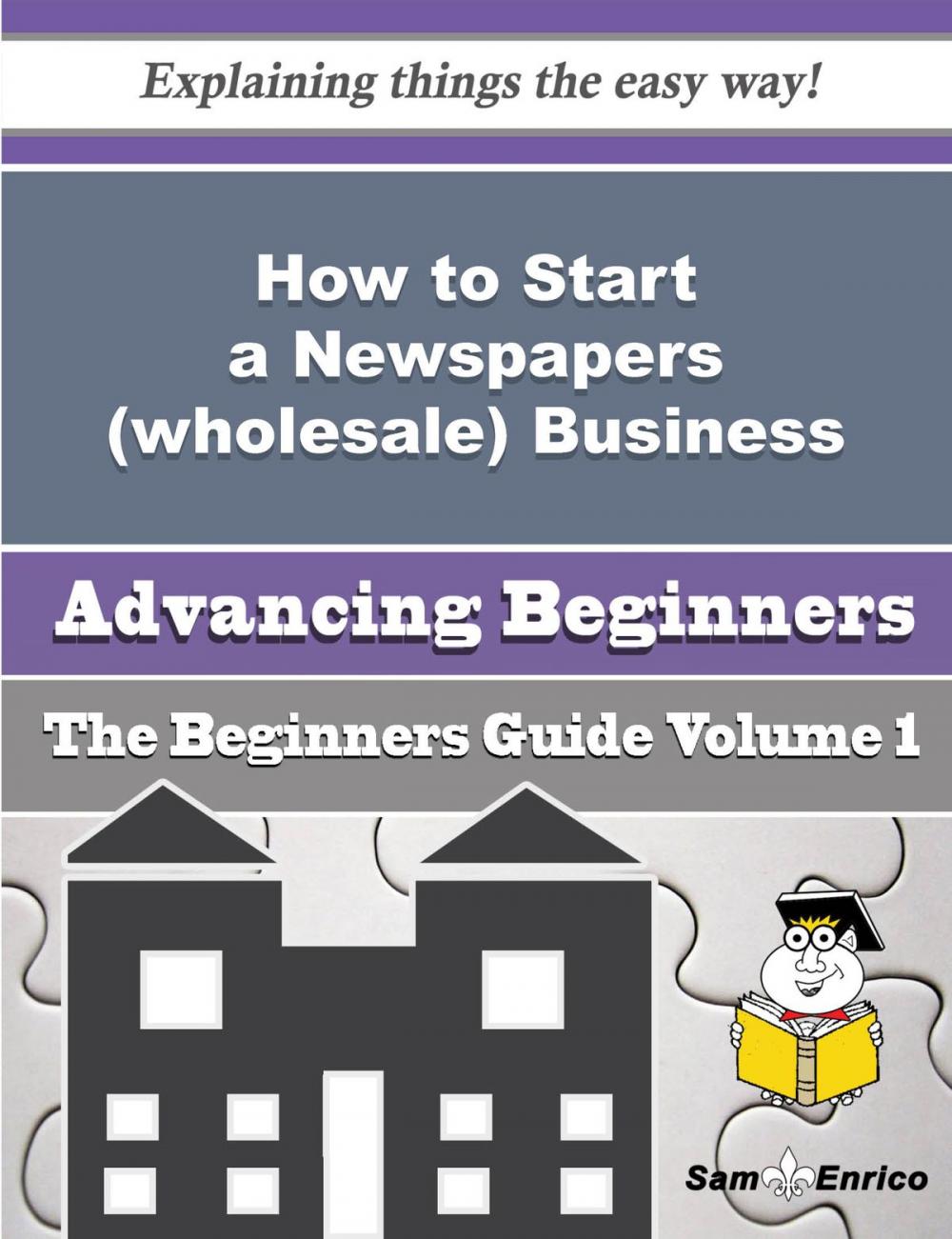 Big bigCover of How to Start a Newspapers (wholesale) Business (Beginners Guide)