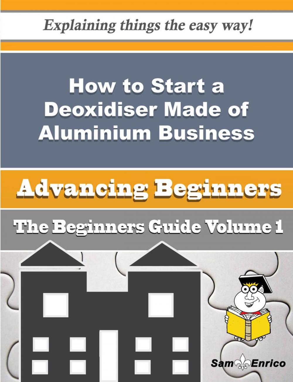 Big bigCover of How to Start a Deoxidiser Made of Aluminium Business (Beginners Guide)