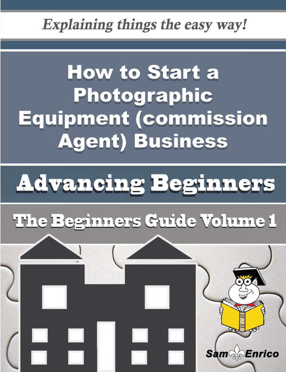 Big bigCover of How to Start a Photographic Equipment (commission Agent) Business (Beginners Guide)