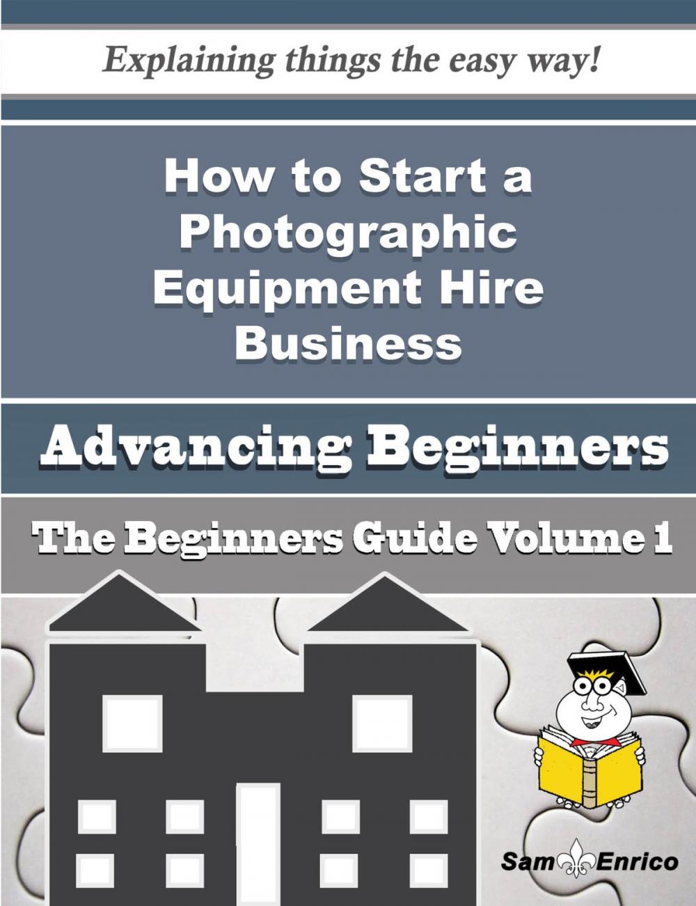 Big bigCover of How to Start a Photographic Equipment Hire Business (Beginners Guide)