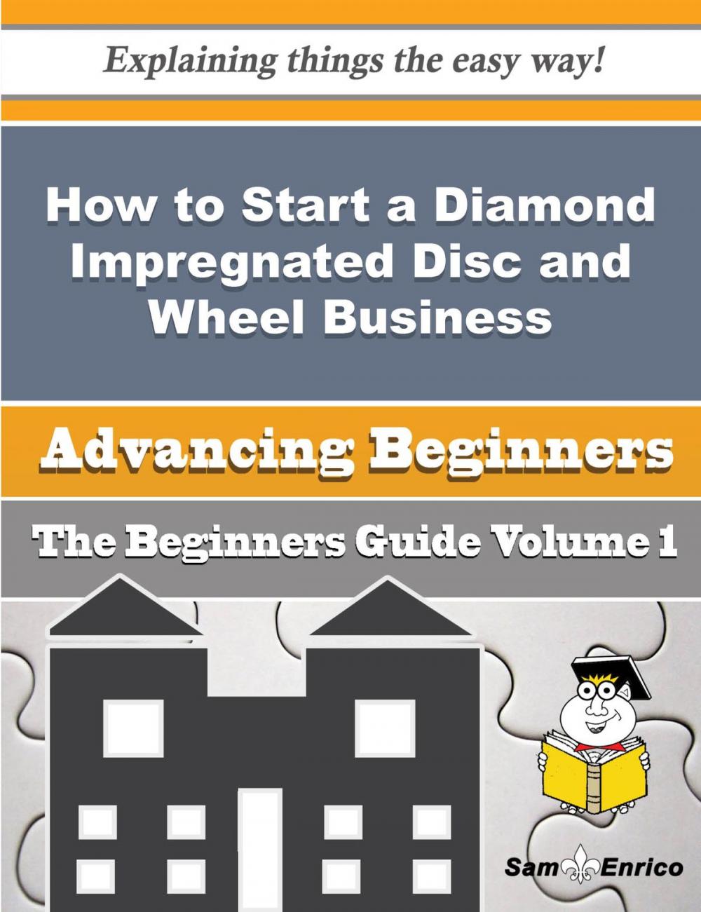 Big bigCover of How to Start a Diamond Impregnated Disc and Wheel Business (Beginners Guide)