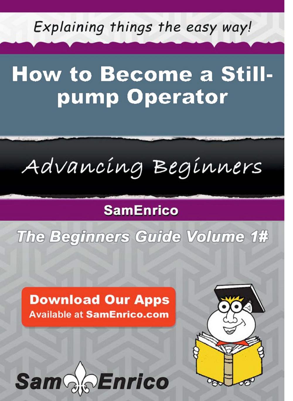 Big bigCover of How to Become a Still-pump Operator