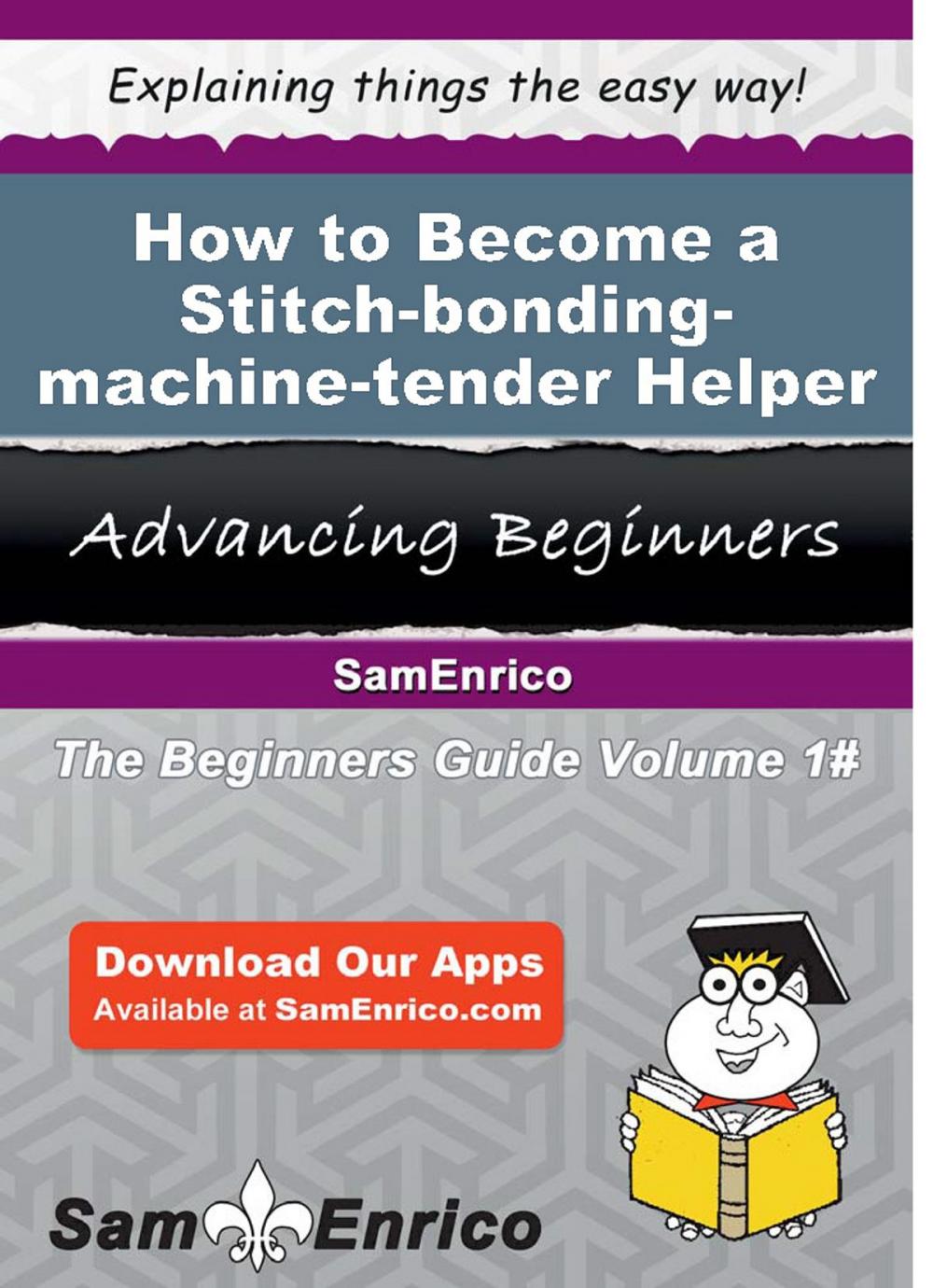 Big bigCover of How to Become a Stitch-bonding-machine-tender Helper