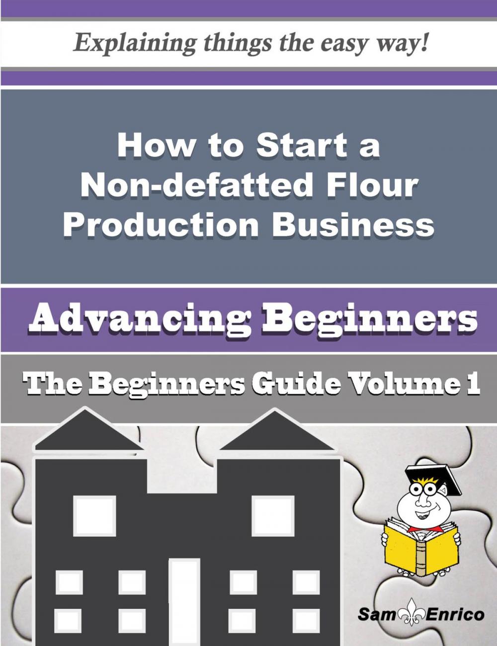 Big bigCover of How to Start a Non-defatted Flour Production Business (Beginners Guide)