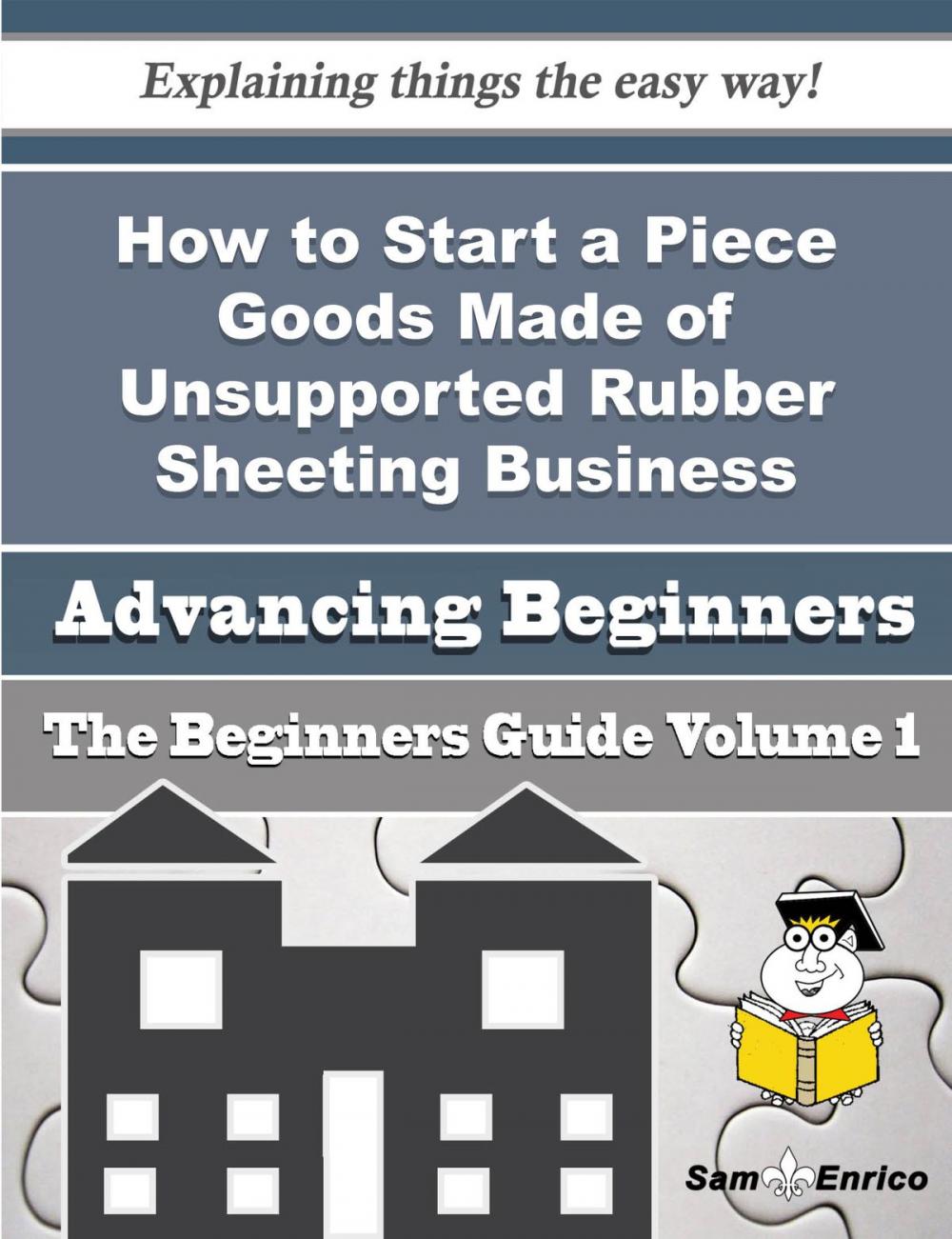 Big bigCover of How to Start a Piece Goods Made of Unsupported Rubber Sheeting Business (Beginners Guide)