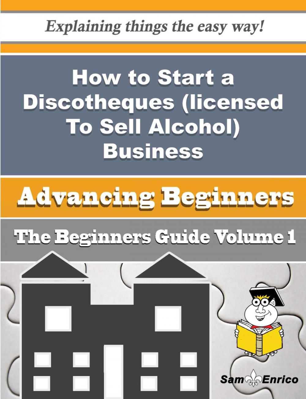 Big bigCover of How to Start a Discotheques (licensed To Sell Alcohol) Business (Beginners Guide)