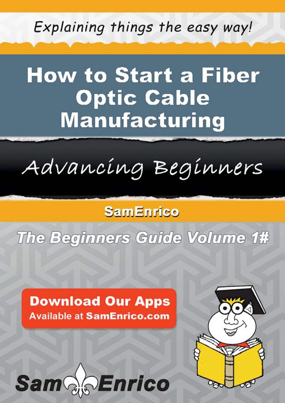 Big bigCover of How to Start a Fiber Optic Cable Manufacturing Business