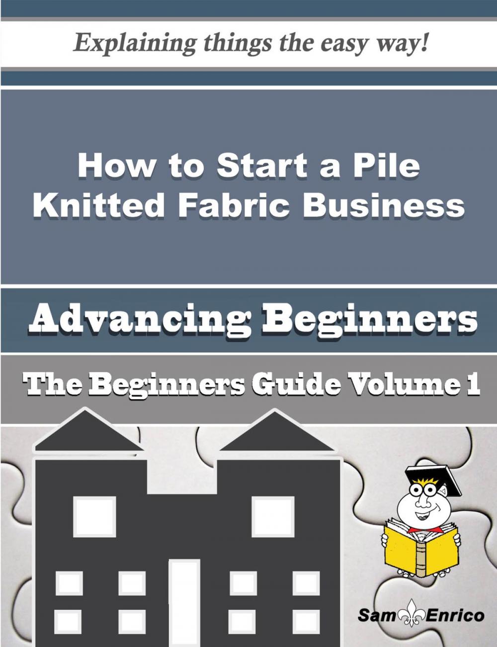 Big bigCover of How to Start a Pile Knitted Fabric Business (Beginners Guide)