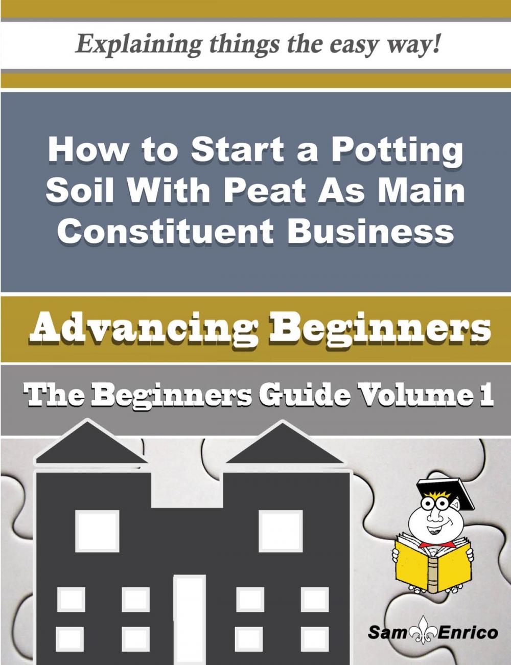 Big bigCover of How to Start a Potting Soil With Peat As Main Constituent Business (Beginners Guide)