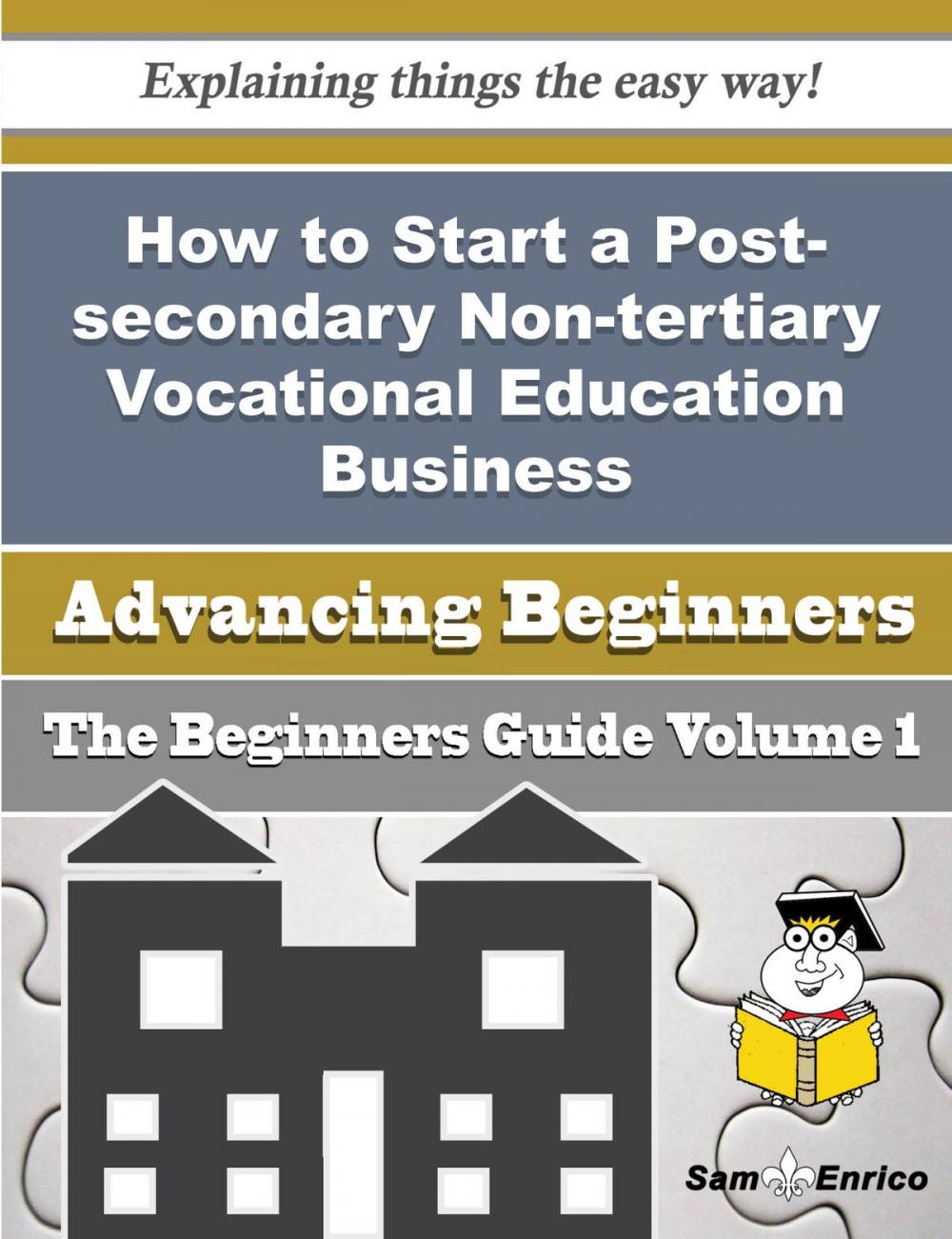 Big bigCover of How to Start a Post-secondary Non-tertiary Vocational Education Business (Beginners Guide)