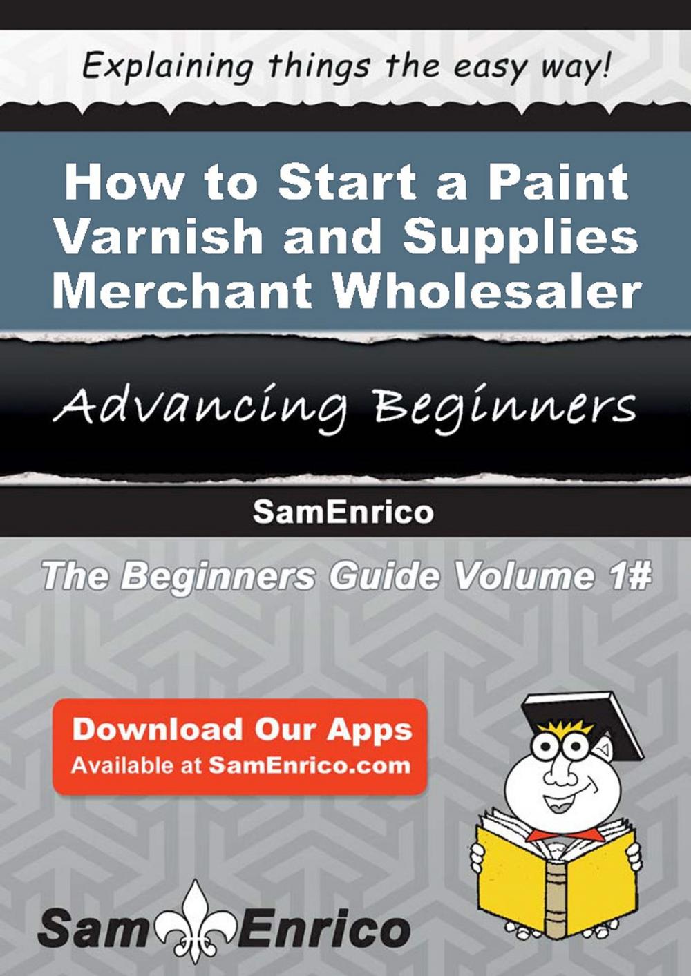 Big bigCover of How to Start a Paint - Varnish - and Supplies Merchant Wholesaler Business