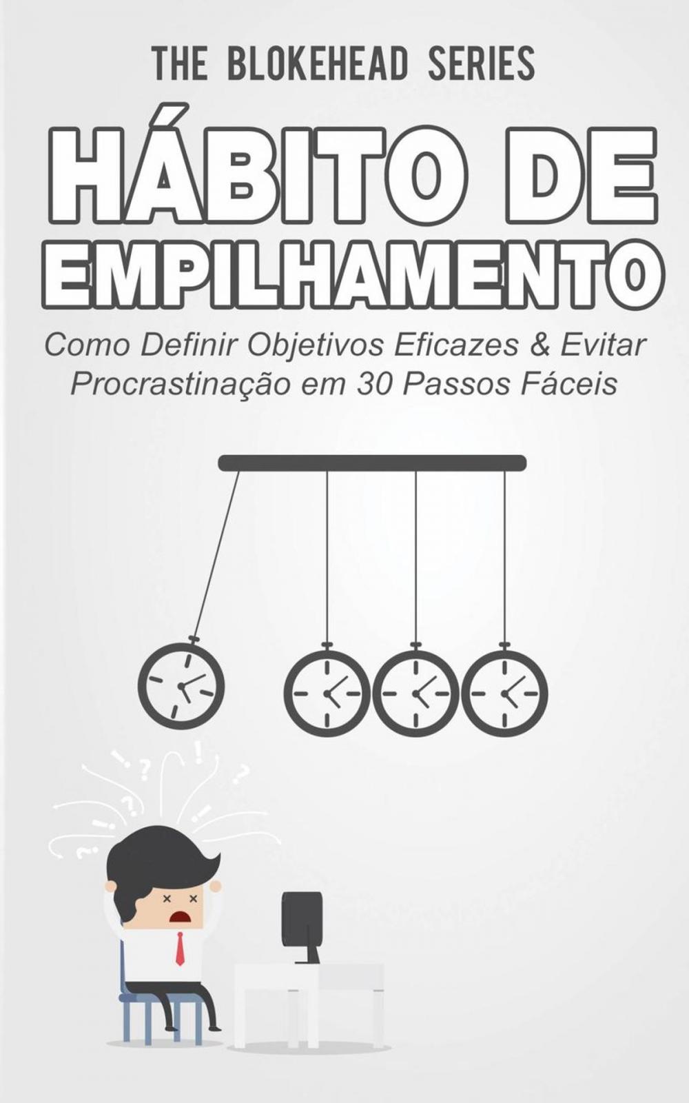 Big bigCover of Hábito de Empilhamento : Como Definir Objetivos Eficazes & Evitar Procrastinação em 30 Passos Fáceis