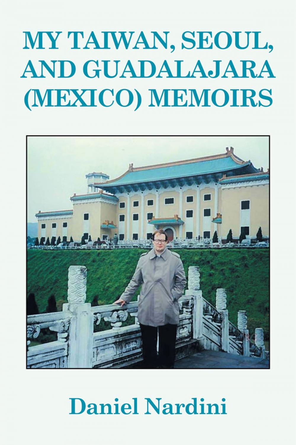 Big bigCover of My Taiwan, Seoul, and Guadalajara (Mexico) Memoirs