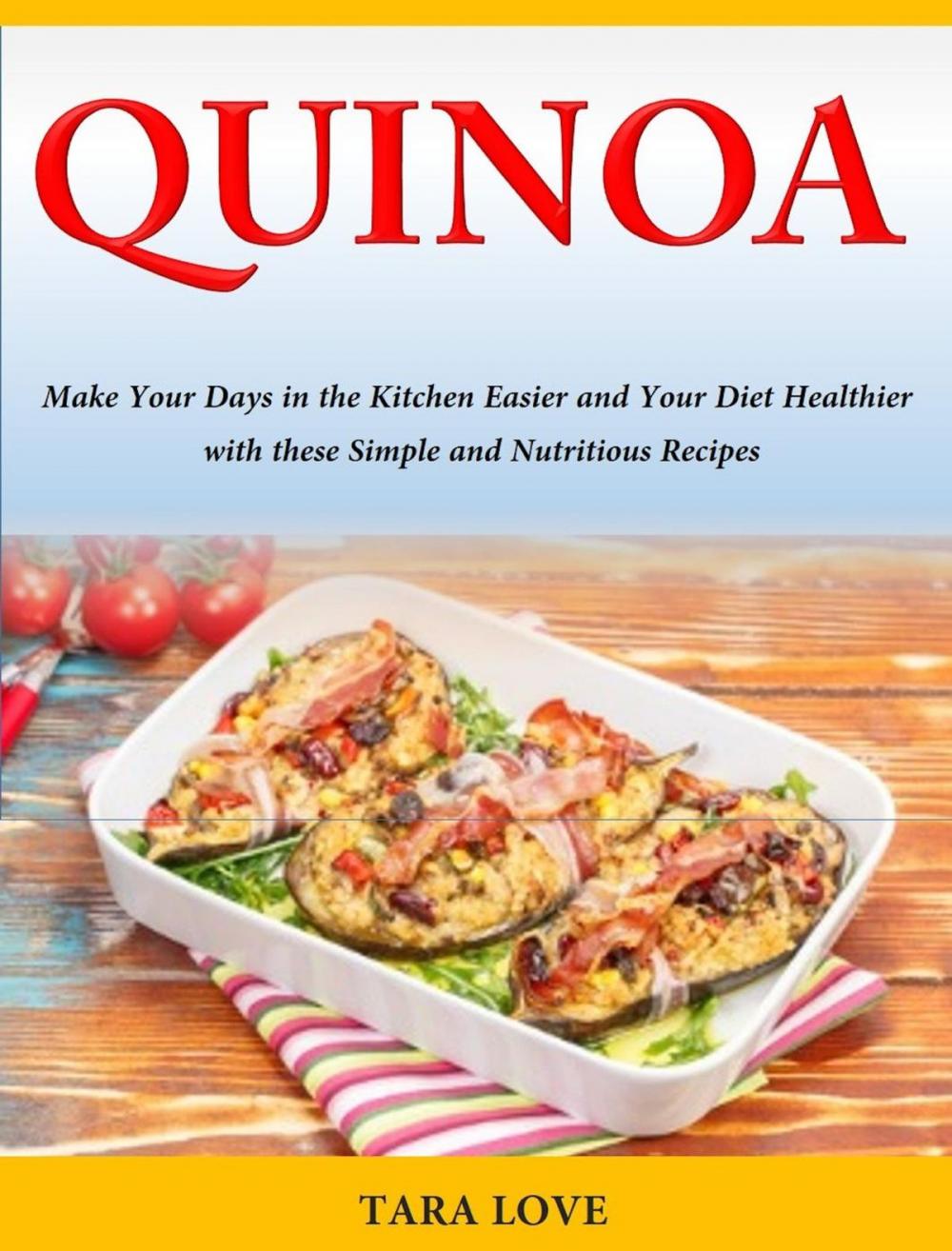 Big bigCover of Quinoa Make Your Days in the Kitchen Easier and Your Diet Healthier with these Simple and Nutritious Recipes