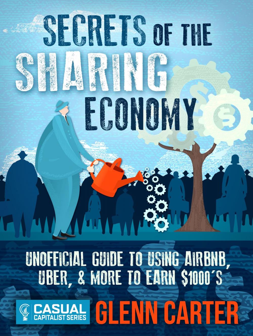 Big bigCover of Secrets of the Sharing Economy: Unofficial Guide to Using Airbnb, Uber, and More to Earn $1000's