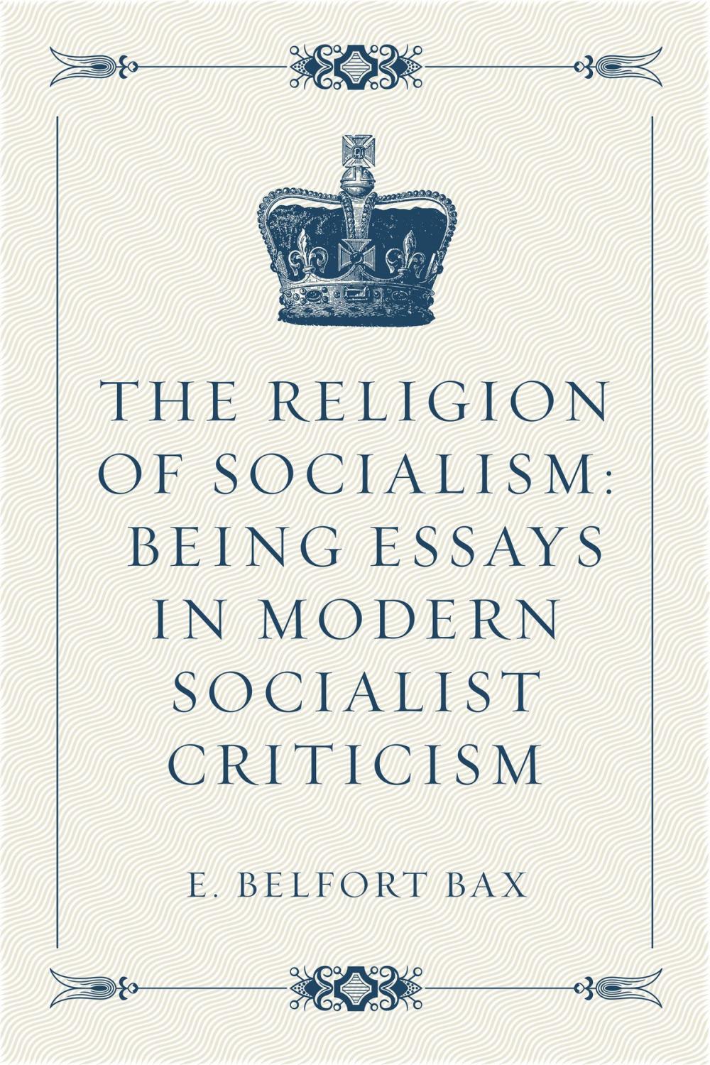 Big bigCover of The Religion of Socialism: Being Essays in Modern Socialist Criticism