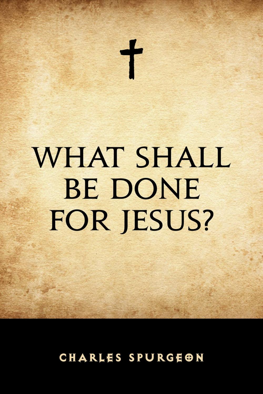 Big bigCover of What Shall Be Done for Jesus?