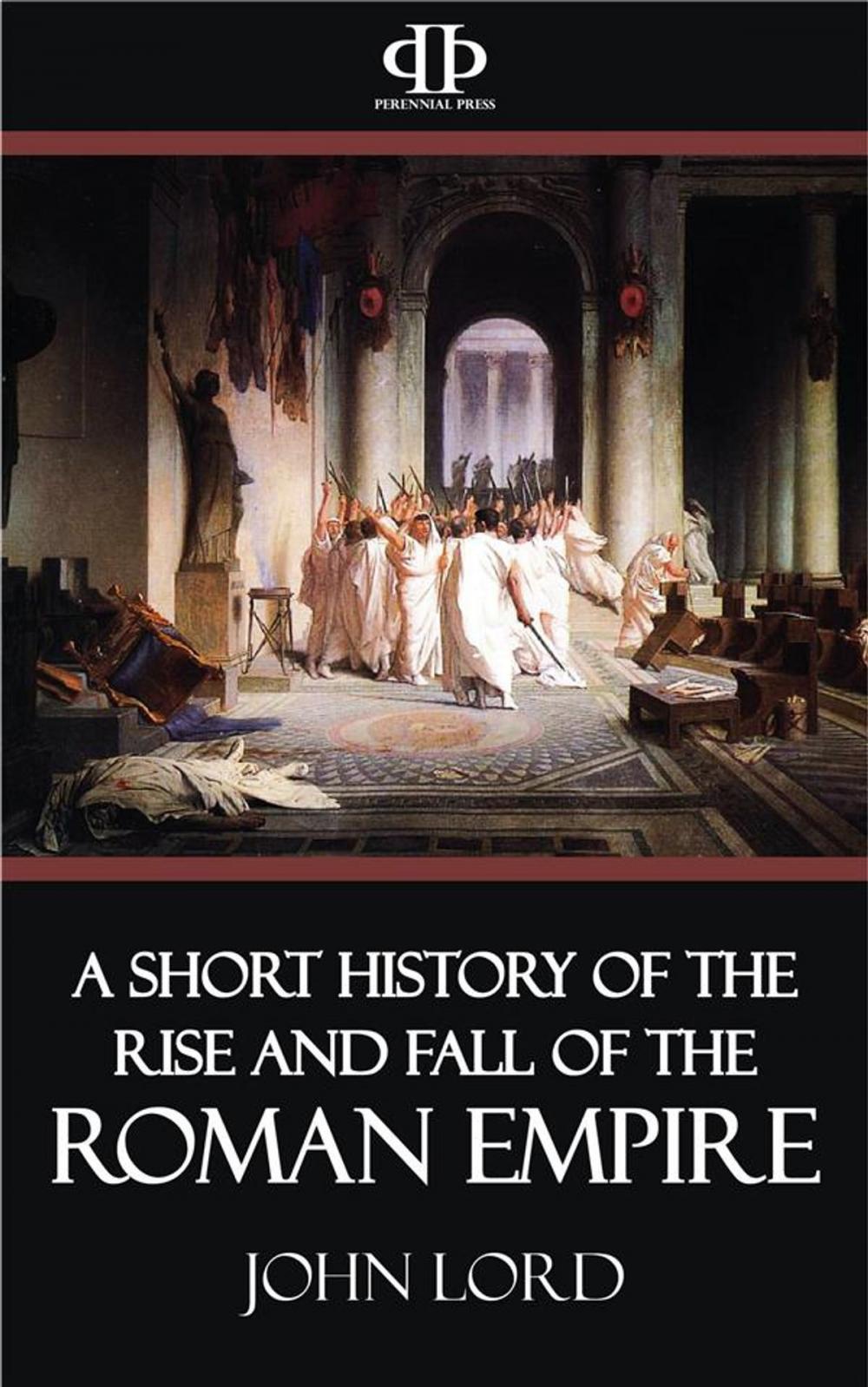 Big bigCover of A Short History of the Rise and Fall of the Roman Empire