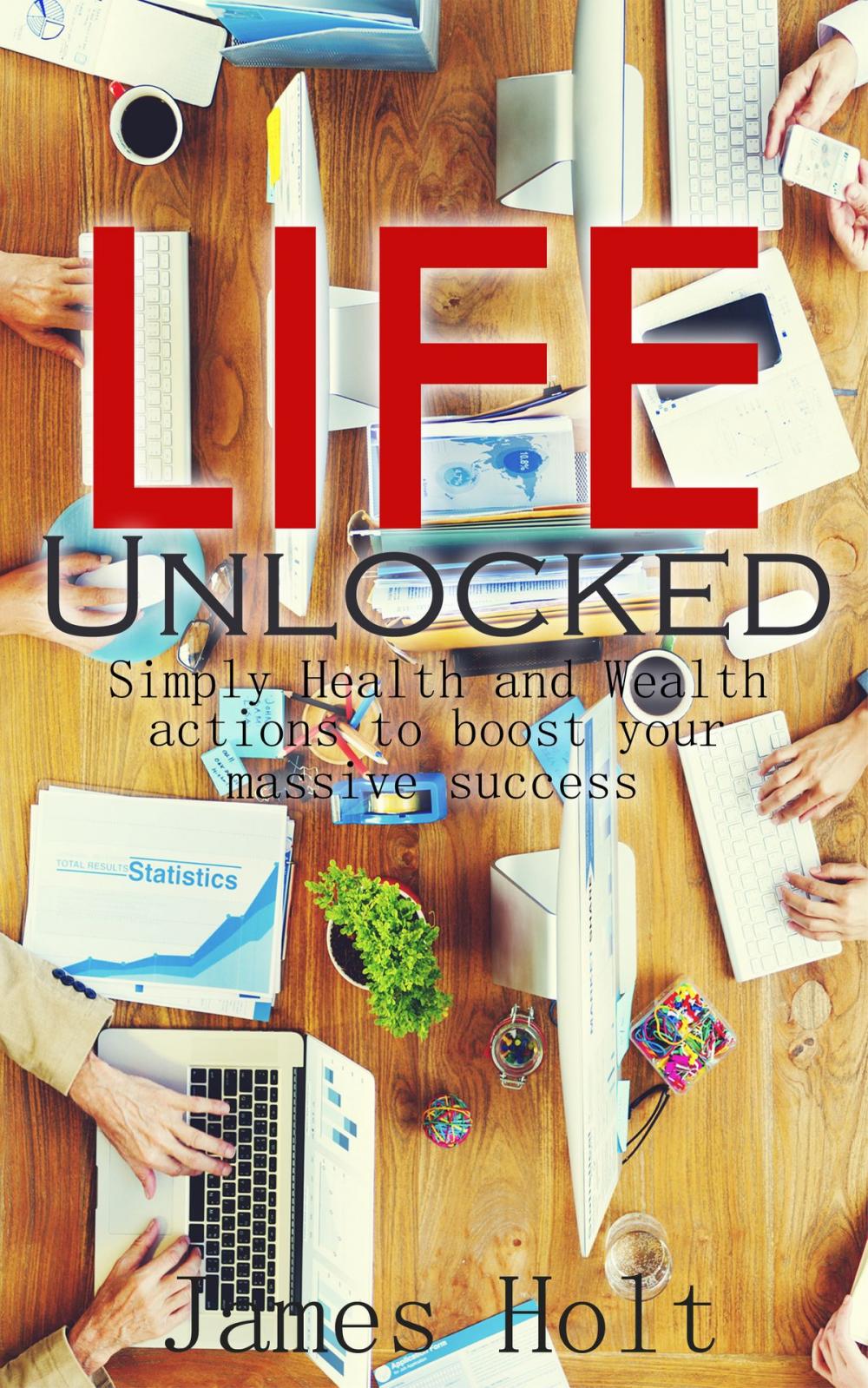 Big bigCover of Life Unlocked (Simply Health and Wealth actions to boost your massive success)