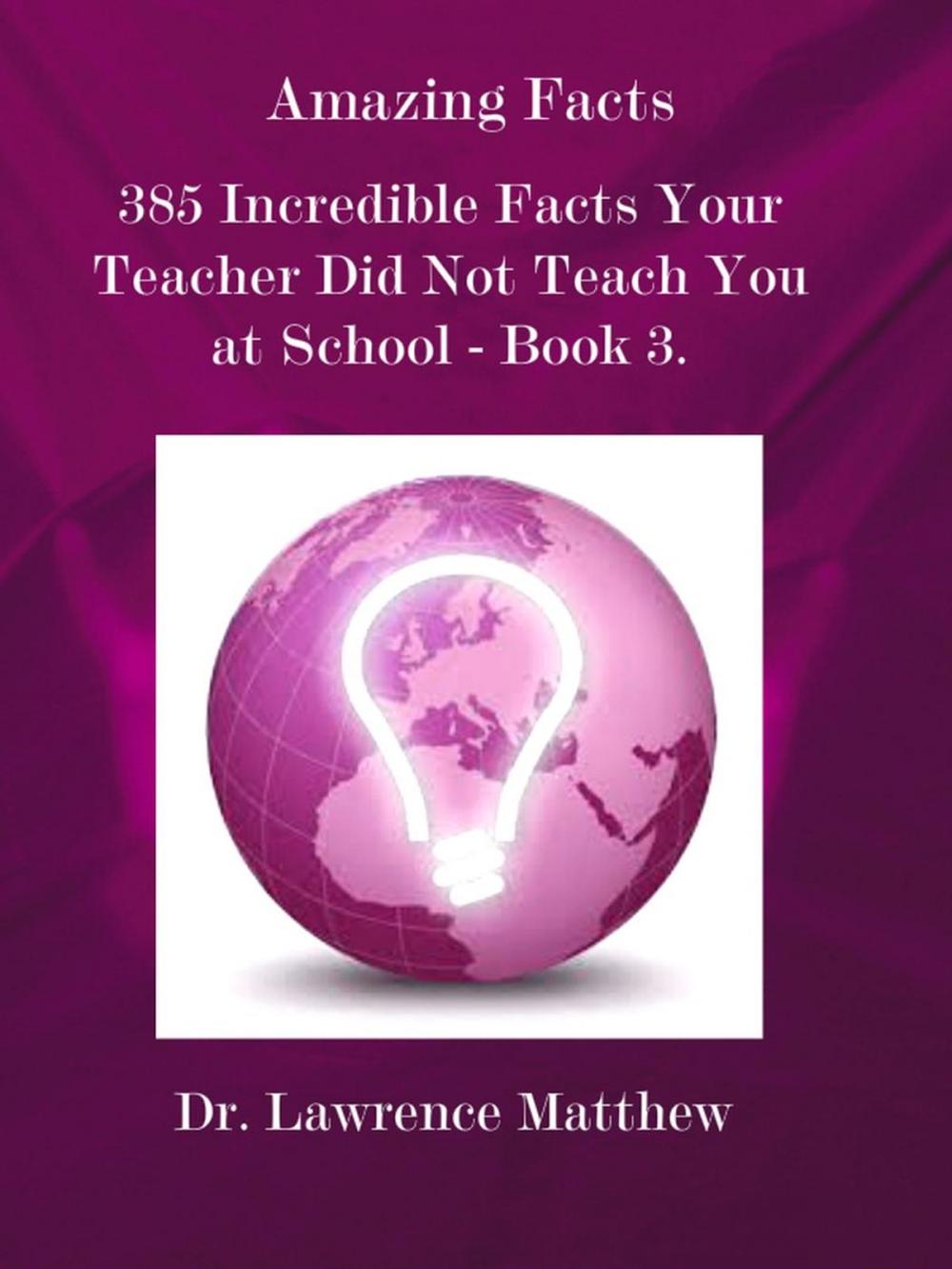 Big bigCover of Amazing Facts – 385 Incredible Facts Your Teacher Did Not Teach You at School - Book 3