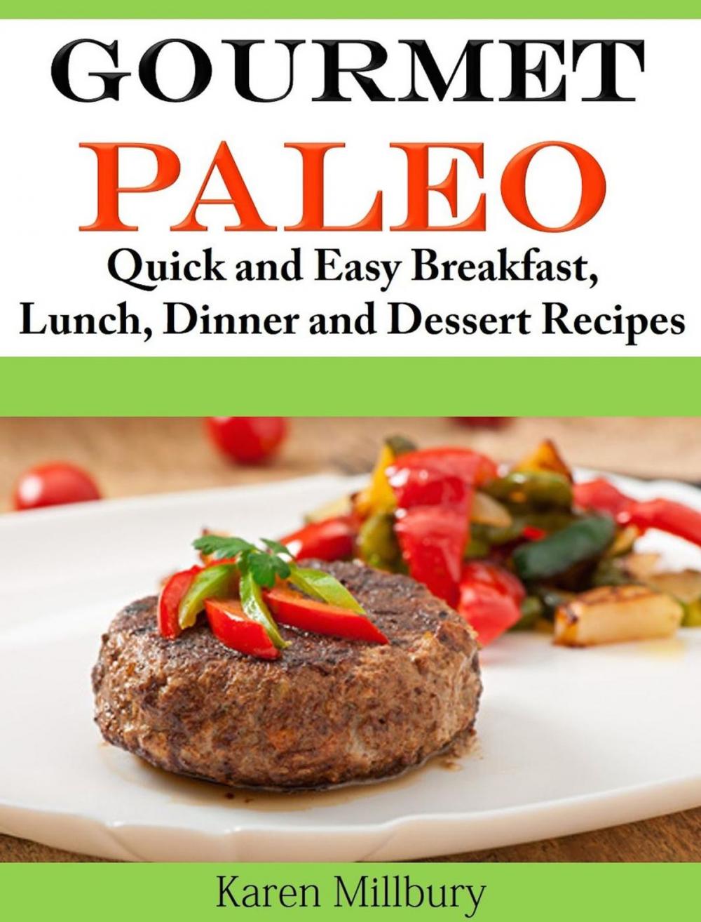 Big bigCover of Gourmet Paleo Quick and Easy Breakfast, Lunch, Dinner and Dessert Recipes