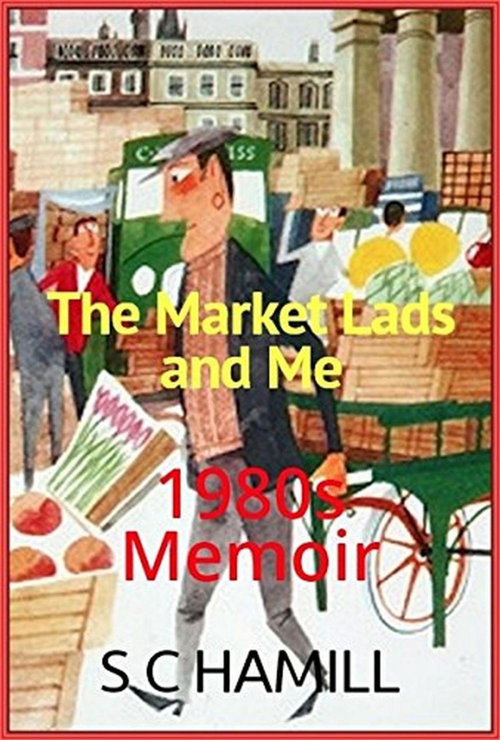 Big bigCover of The Market Lads And Me. A Memoir.