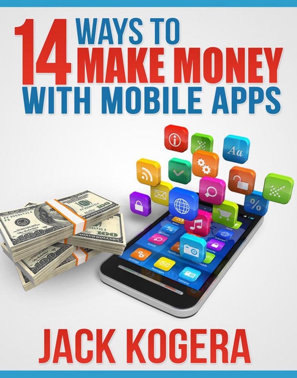 Big bigCover of 14 Ways To Make Money With Mobile Apps