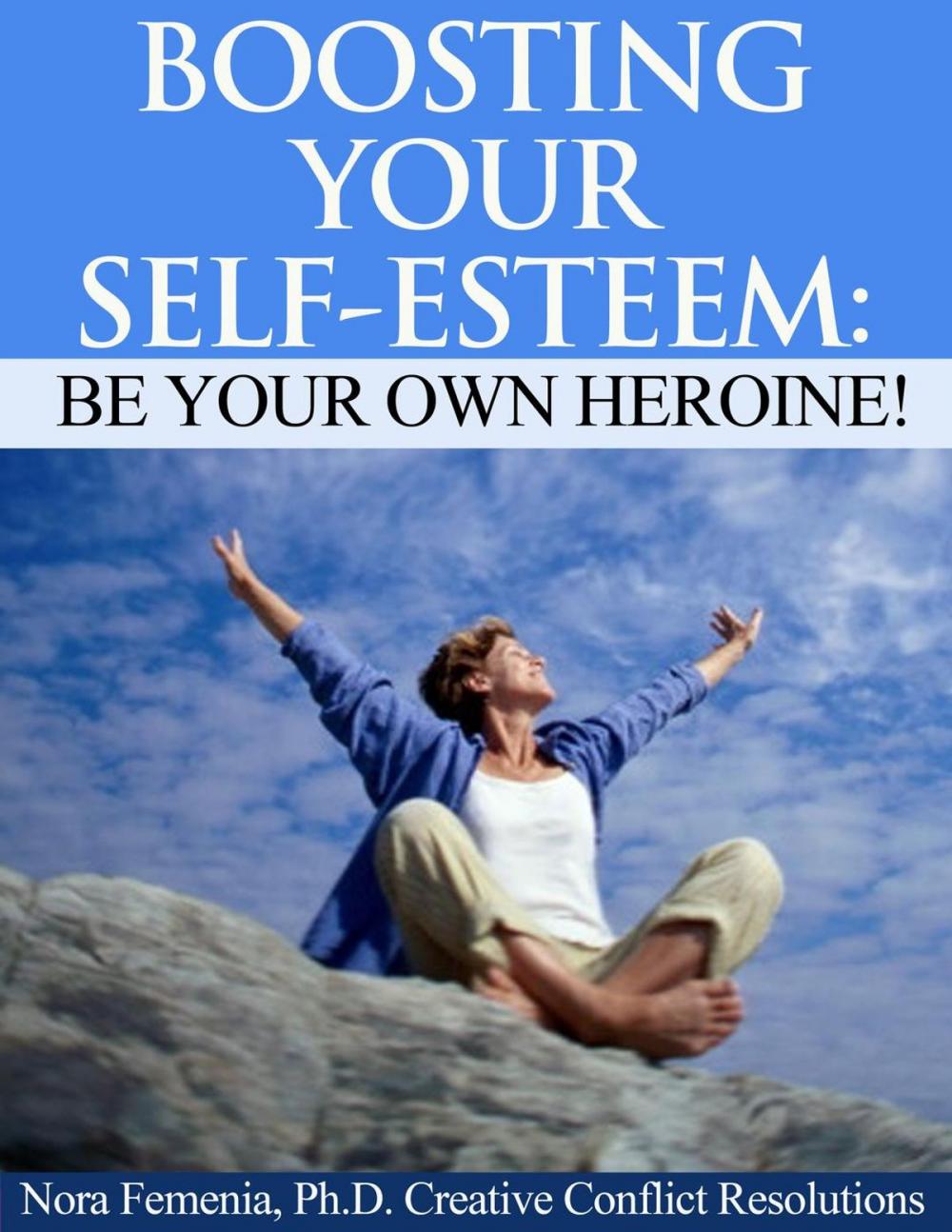 Big bigCover of Boosting Your Self Esteem: Be Your Own Heroine!