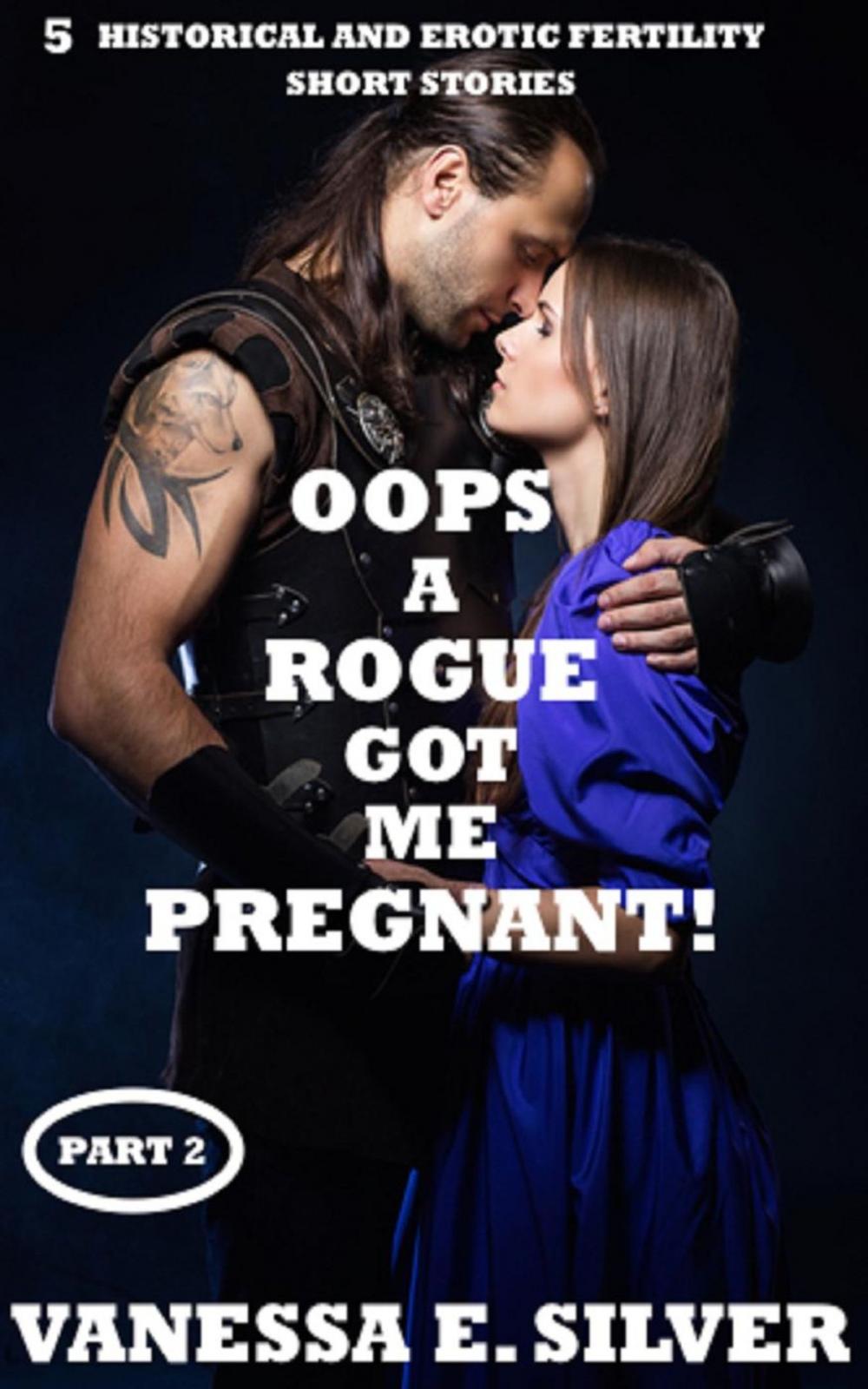 Big bigCover of Oops A Rogue Got Me Pregnant! Part 2 - 5 Historical AND Erotic Fertility Short Stories