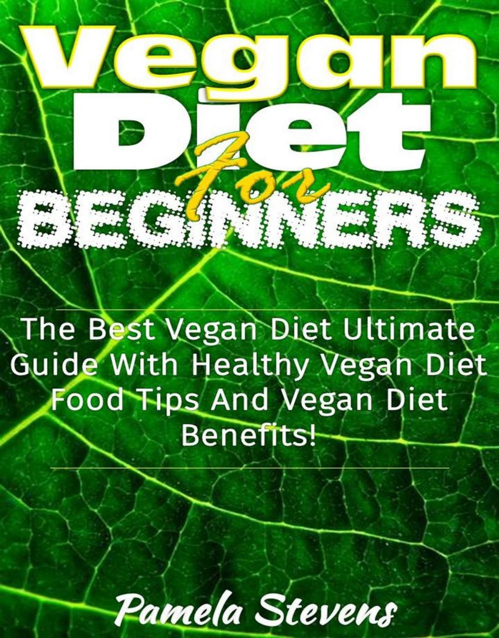 Big bigCover of Vegan Diet for Beginners: The Best Vegan Diet Ultimate Guide With Healthy Vega Diet Food Tips and Vegan Diet Benefits!