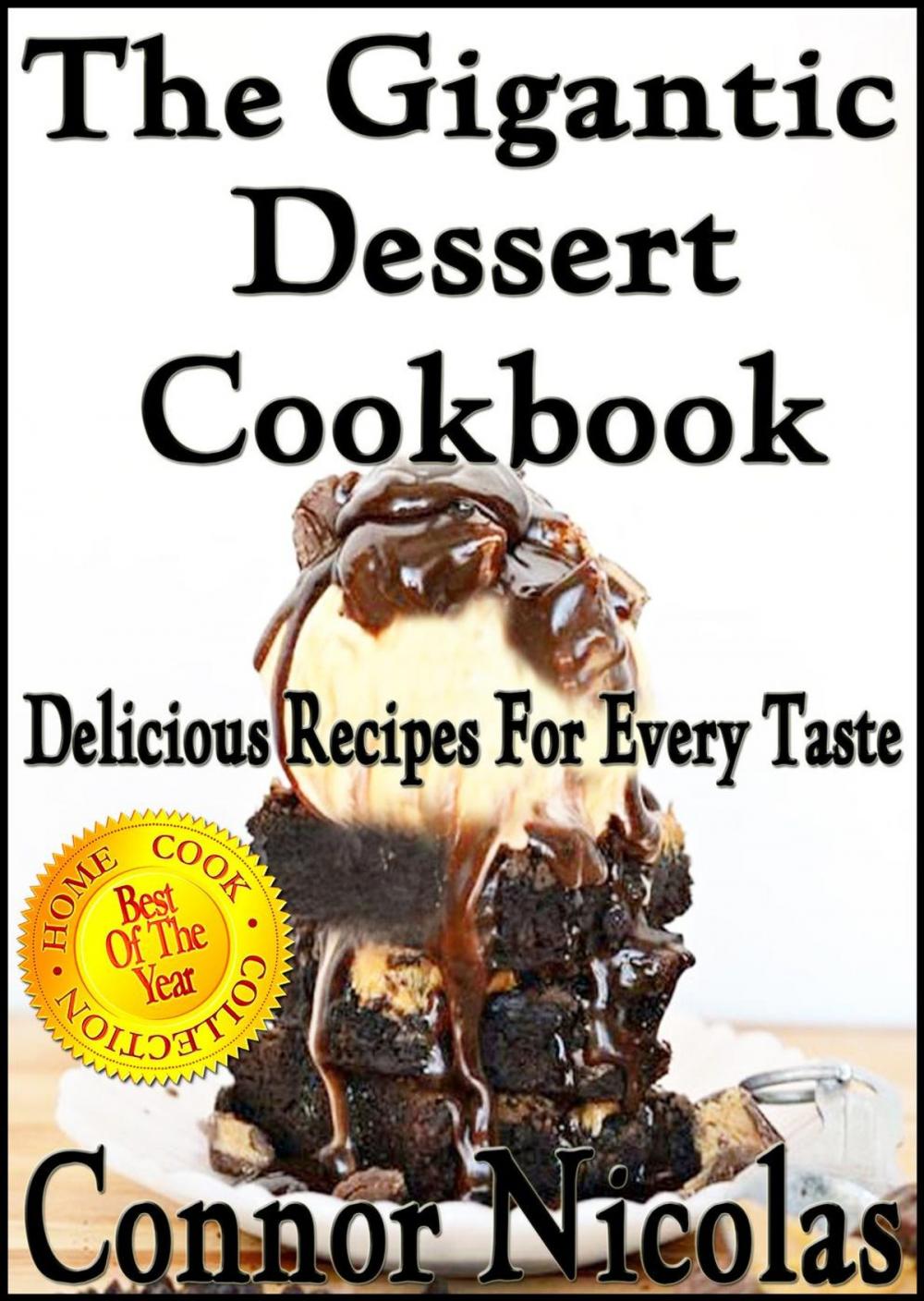 Big bigCover of The Gigantic Dessert Cookbook: Delicious Recipes For Every Taste